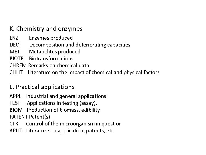 K. Chemistry and enzymes ENZ Enzymes produced DEC Decomposition and deteriorating capacities MET Metabolites