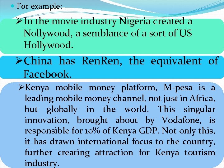  For example: Ø In the movie industry Nigeria created a Nollywood, a semblance