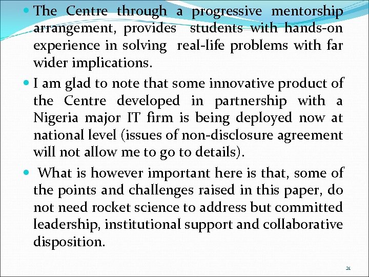  The Centre through a progressive mentorship arrangement, provides students with hands-on experience in