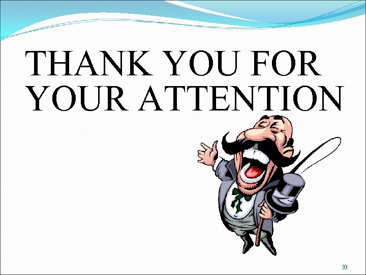 THANK YOU FOR YOUR ATTENTION 33 