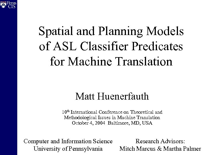 Spatial and Planning Models of ASL Classifier Predicates for Machine Translation Matt Huenerfauth 10