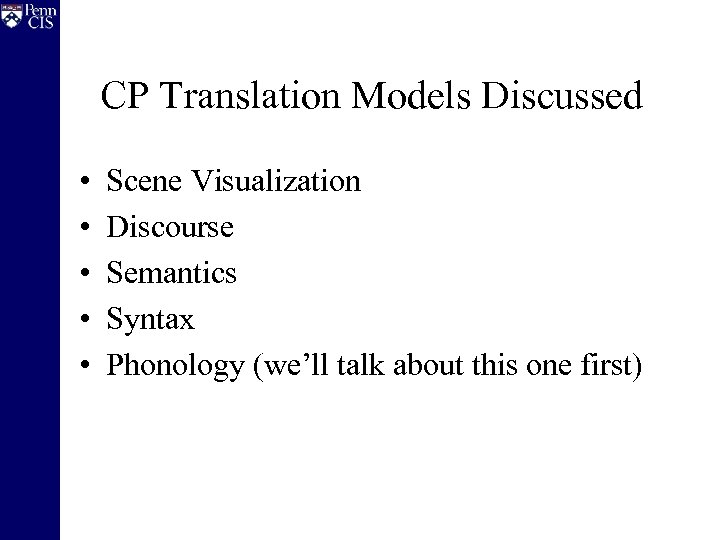 CP Translation Models Discussed • • • Scene Visualization Discourse Semantics Syntax Phonology (we’ll