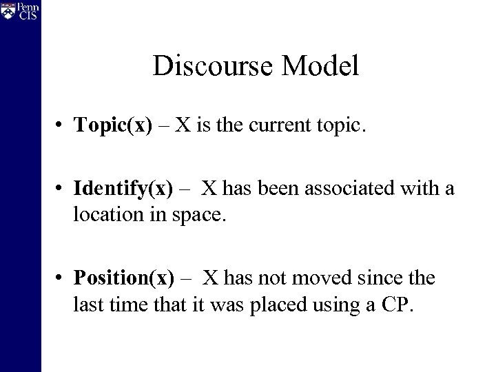 Discourse Model • Topic(x) – X is the current topic. • Identify(x) – X