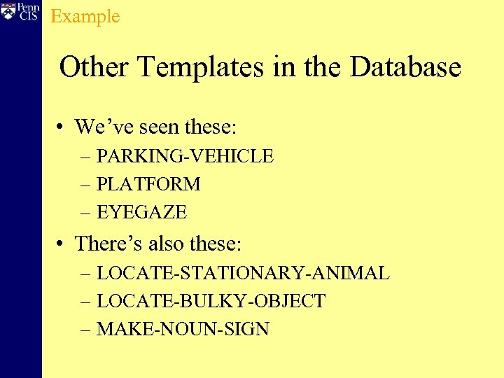 Example Other Templates in the Database • We’ve seen these: – PARKING-VEHICLE – PLATFORM