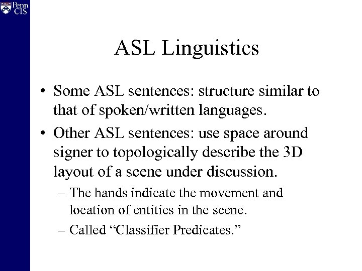ASL Linguistics • Some ASL sentences: structure similar to that of spoken/written languages. •
