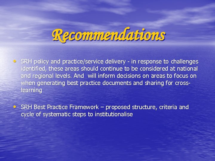 Recommendations • SRH policy and practice/service delivery - in response to challenges identified, these