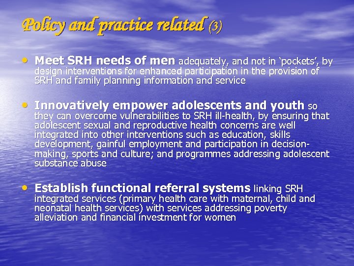 Policy and practice related (3) • Meet SRH needs of men adequately, and not