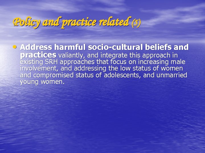 Policy and practice related (5) • Address harmful socio-cultural beliefs and practices valiantly, and