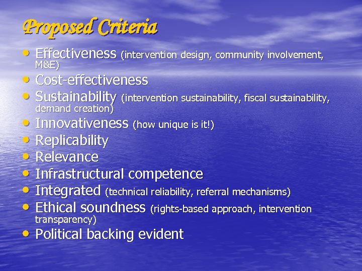 Proposed Criteria • Effectiveness (intervention design, community involvement, M&E) • Cost-effectiveness • Sustainability (intervention