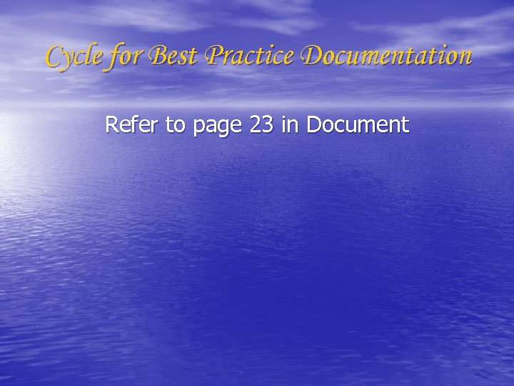 Cycle for Best Practice Documentation Refer to page 23 in Document 