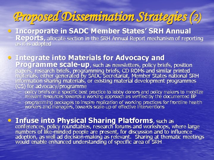 Proposed Dissemination Strategies (2) • Incorporate in SADC Member States’ SRH Annual Reports, allocate