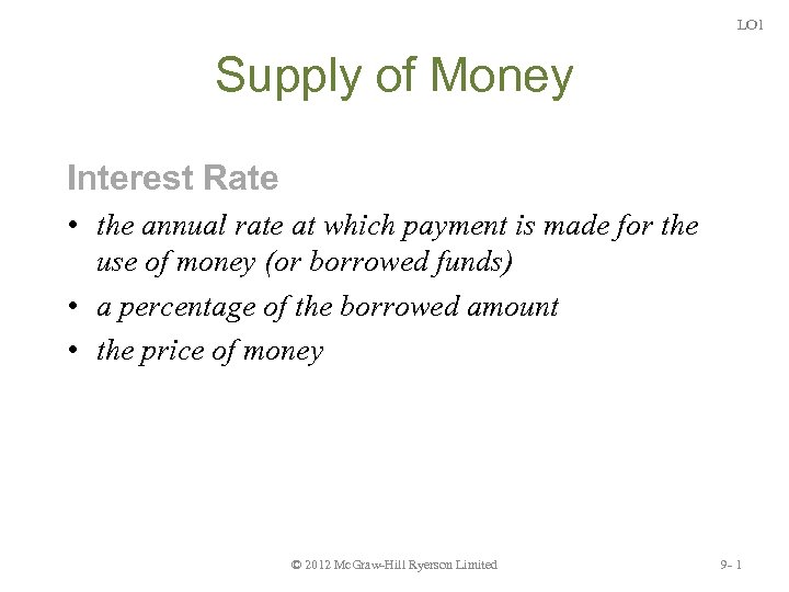 LO 1 Supply of Money Interest Rate • the annual rate at which payment