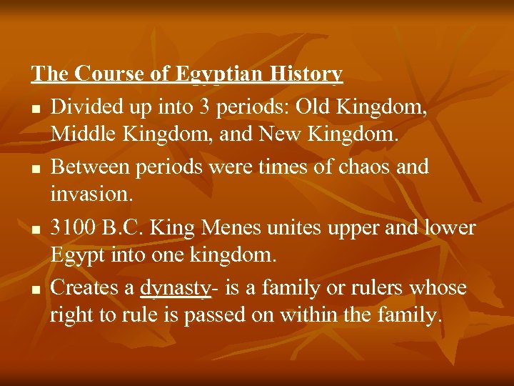The Course of Egyptian History n Divided up into 3 periods: Old Kingdom, Middle