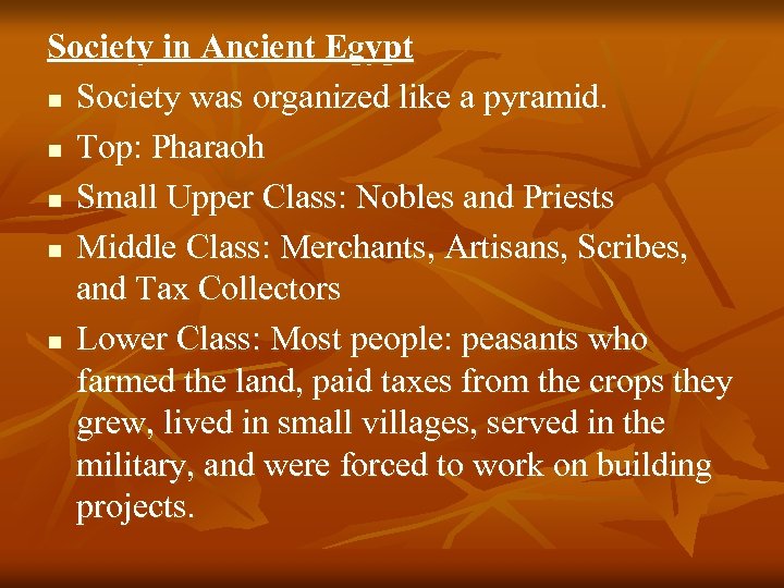 Society in Ancient Egypt n Society was organized like a pyramid. n Top: Pharaoh