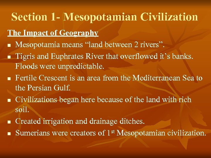 Section 1 - Mesopotamian Civilization The Impact of Geography n Mesopotamia means “land between