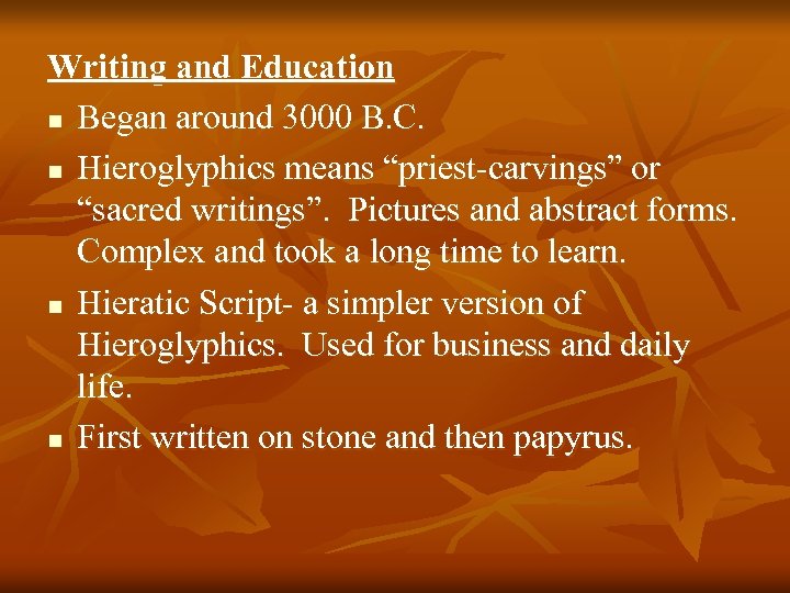 Writing and Education n Began around 3000 B. C. n Hieroglyphics means “priest-carvings” or