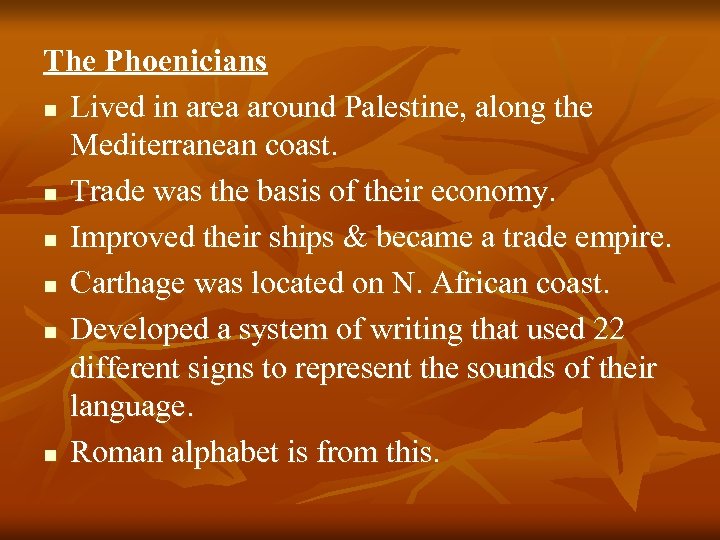 The Phoenicians n Lived in area around Palestine, along the Mediterranean coast. n Trade