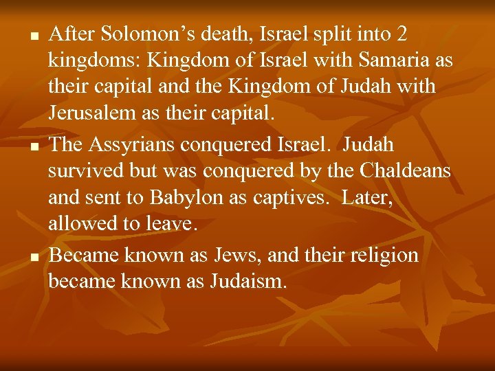n n n After Solomon’s death, Israel split into 2 kingdoms: Kingdom of Israel