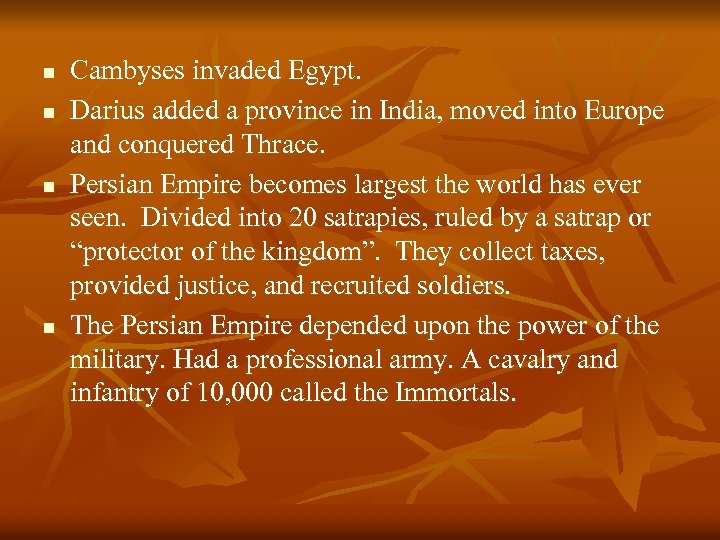n n Cambyses invaded Egypt. Darius added a province in India, moved into Europe