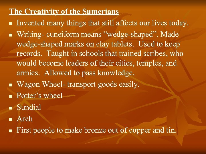 The Creativity of the Sumerians n Invented many things that still affects our lives