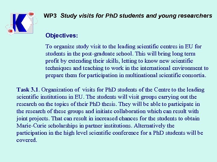 WP 3 Study visits for Ph. D students and young researchers Objectives: To organize