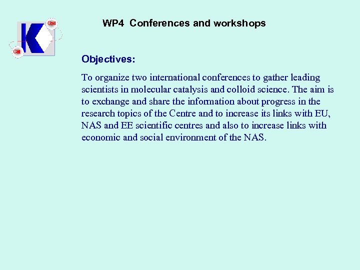 WP 4 Conferences and workshops Objectives: To organize two international conferences to gather leading