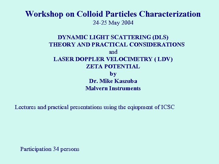 Workshop on Colloid Particles Characterization 24 -25 May 2004 DYNAMIC LIGHT SCATTERING (DLS) THEORY