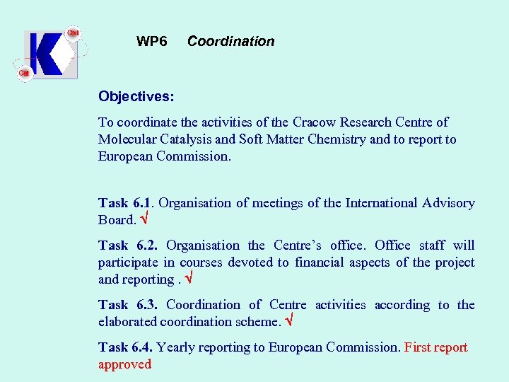 WP 6 Coordination Objectives: To coordinate the activities of the Cracow Research Centre of