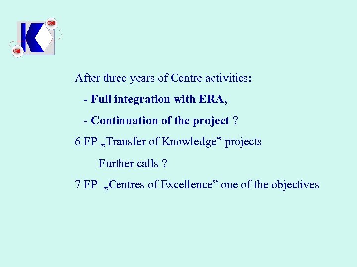 After three years of Centre activities: - Full integration with ERA, - Continuation of