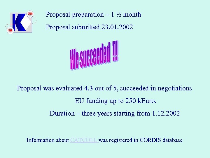 Proposal preparation – 1 ½ month Proposal submitted 23. 01. 2002 Proposal was evaluated