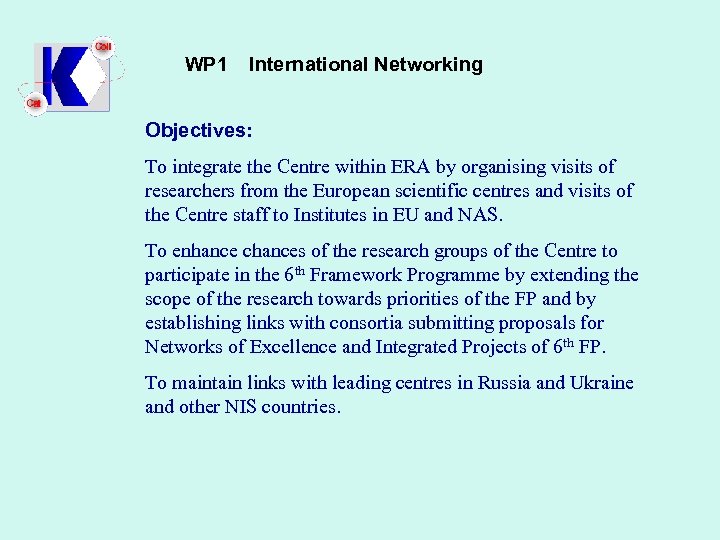 WP 1 International Networking Objectives: To integrate the Centre within ERA by organising visits