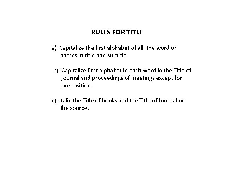 RULES FOR TITLE a) Capitalize the first alphabet of all the word or names