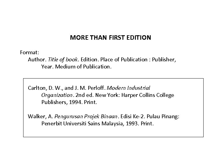 MORE THAN FIRST EDITION Format: Author. Title of book. Edition. Place of Publication :