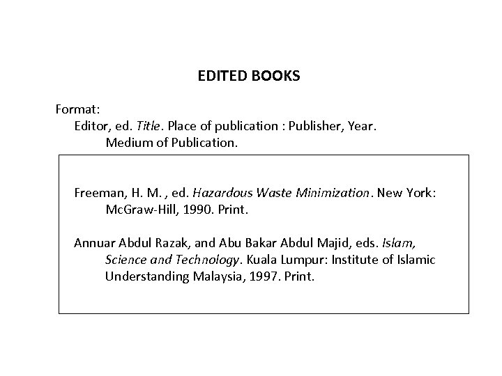 EDITED BOOKS Format: Editor, ed. Title. Place of publication : Publisher, Year. Medium of