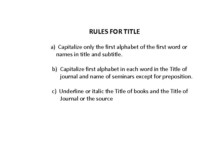 RULES FOR TITLE a) Capitalize only the first alphabet of the first word or