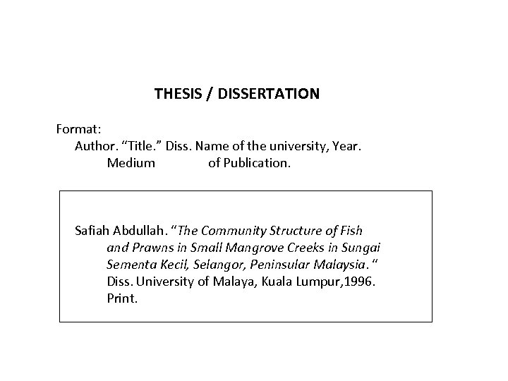 THESIS / DISSERTATION Format: Author. “Title. ” Diss. Name of the university, Year. Medium
