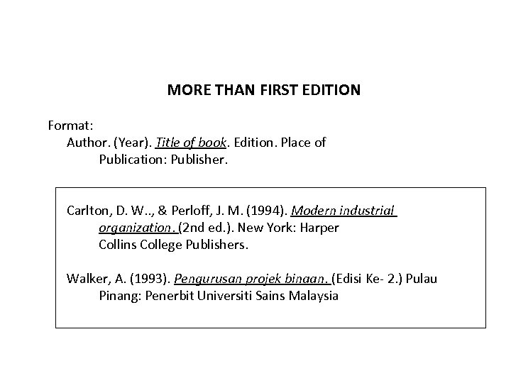 MORE THAN FIRST EDITION Format: Author. (Year). Title of book. Edition. Place of Publication: