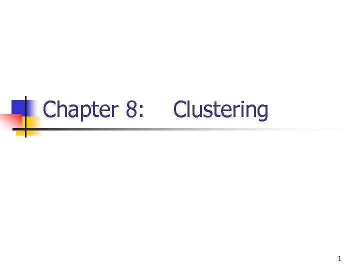 Chapter 8: Clustering 1 