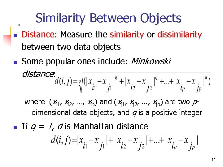 Similarity Between Objects n n Distance: Measure the similarity or dissimilarity between two data