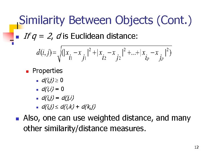 Similarity Between Objects (Cont. ) n If q = 2, d is Euclidean distance: