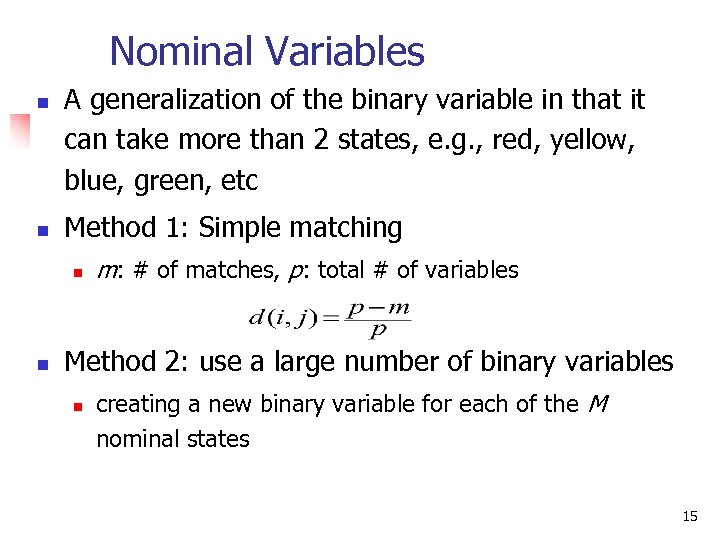 Nominal Variables n n A generalization of the binary variable in that it can