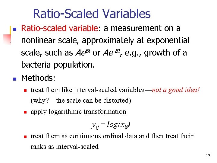 Ratio-Scaled Variables n n Ratio-scaled variable: a measurement on a nonlinear scale, approximately at