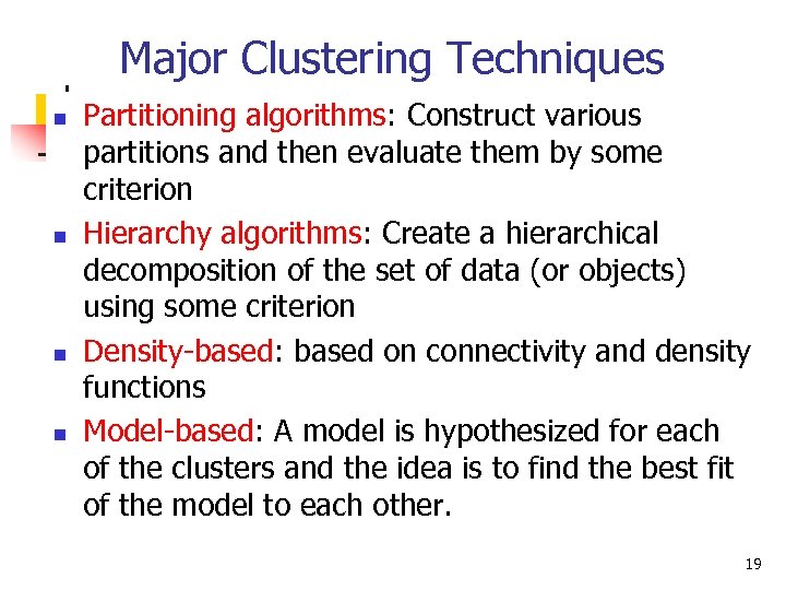 Major Clustering Techniques n n Partitioning algorithms: Construct various partitions and then evaluate them