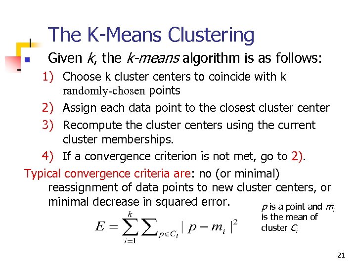 The K-Means Clustering n Given k, the k-means algorithm is as follows: 1) Choose