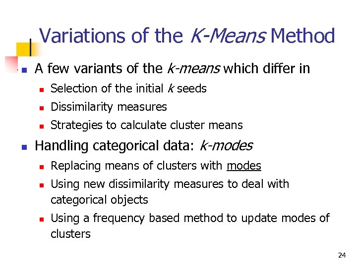 Variations of the K-Means Method n A few variants of the k-means which differ