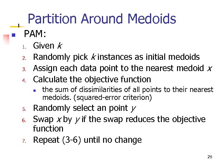 Partition Around Medoids n PAM: 1. 2. 3. 4. Given k Randomly pick k