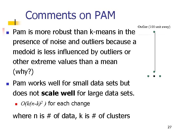 Comments on PAM n n Pam is more robust than k-means in the presence