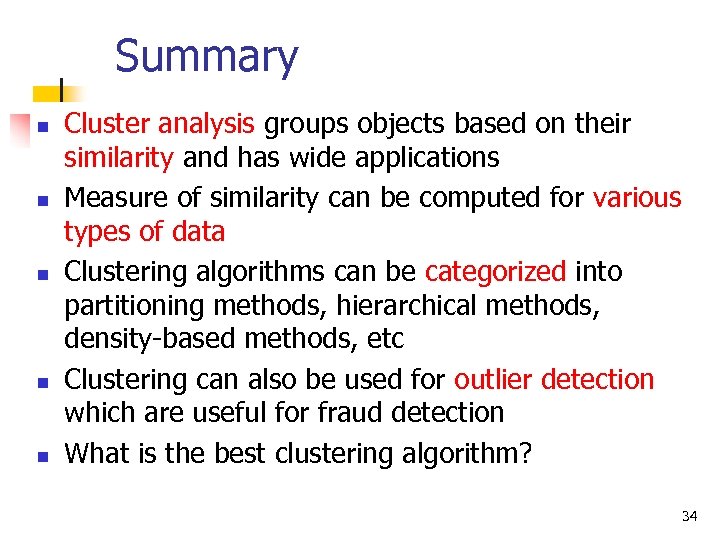 Summary n n n Cluster analysis groups objects based on their similarity and has