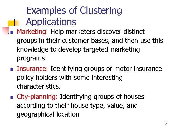 Examples of Clustering Applications n n n Marketing: Help marketers discover distinct groups in