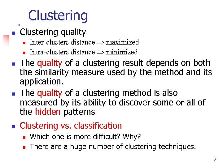 Clustering n Clustering quality n n n Inter-clusters distance maximized Intra-clusters distance minimized The